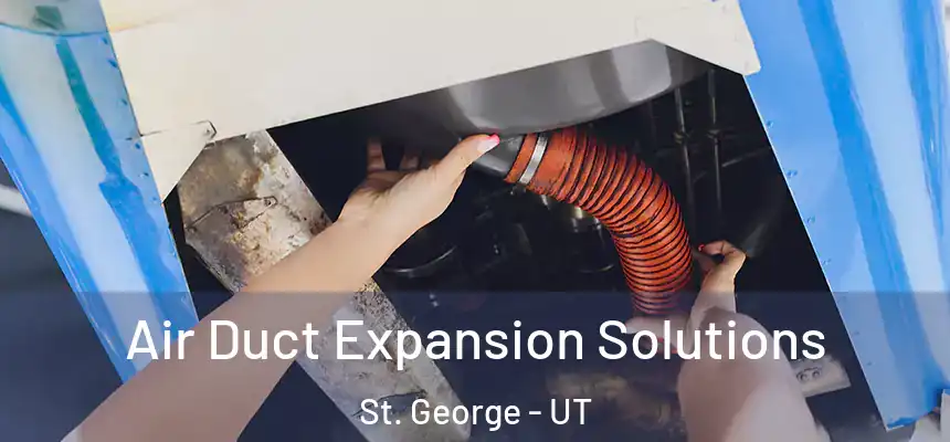 Air Duct Expansion Solutions St. George - UT