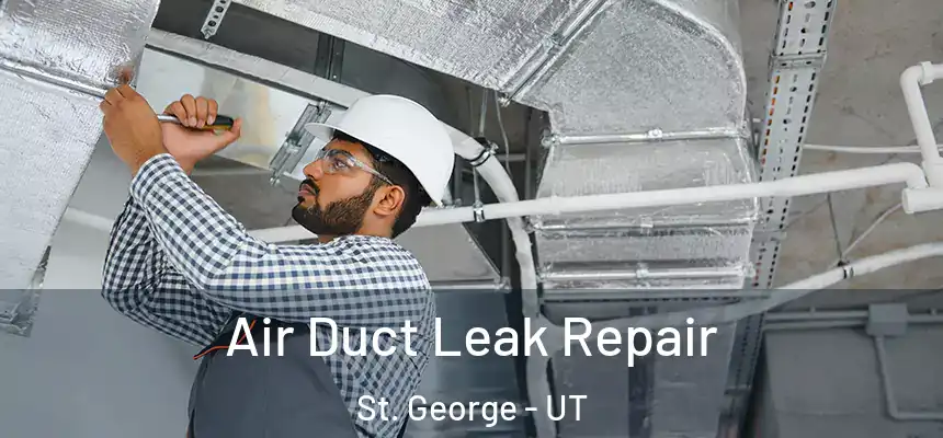 Air Duct Leak Repair St. George - UT