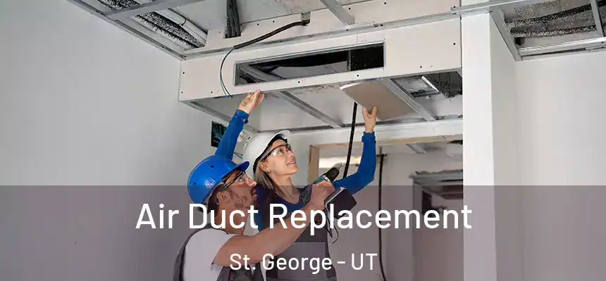 Air Duct Replacement St. George - UT