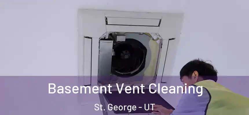  Basement Vent Cleaning St. George - UT