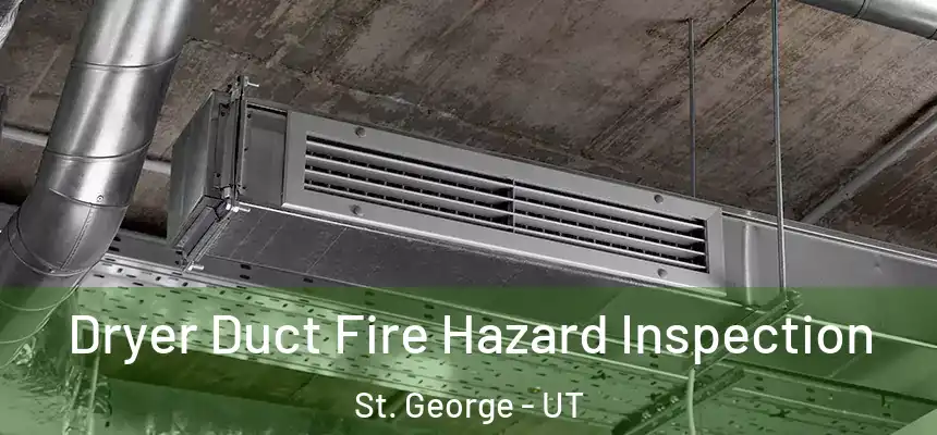  Dryer Duct Fire Hazard Inspection St. George - UT