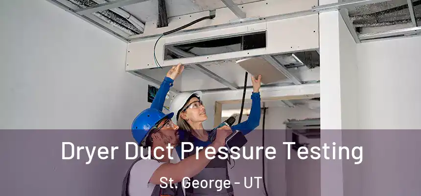  Dryer Duct Pressure Testing St. George - UT