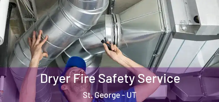 Dryer Fire Safety Service St. George - UT