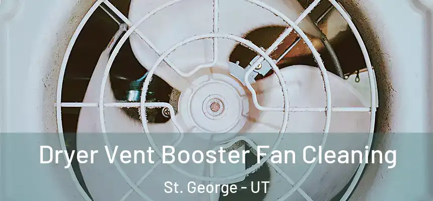  Dryer Vent Booster Fan Cleaning St. George - UT