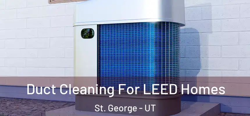  Duct Cleaning For LEED Homes St. George - UT
