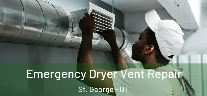  Emergency Dryer Vent Repair St. George - UT