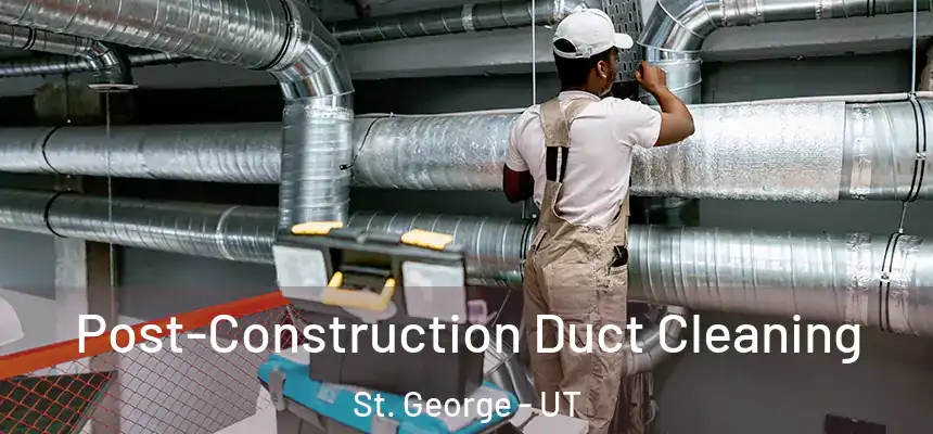  Post-Construction Duct Cleaning St. George - UT